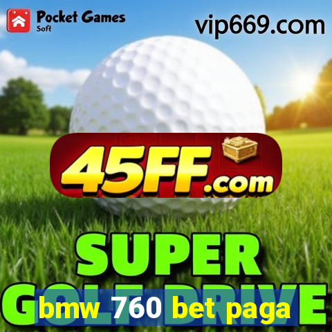 bmw 760 bet paga